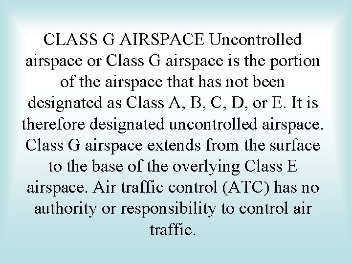 CLASS G AIRSPACE Uncontrolled airspace or Class G airspace is the portion of the CLASS G AIRSPACE Uncontrolled airspace or Class G airspace is the portion of the