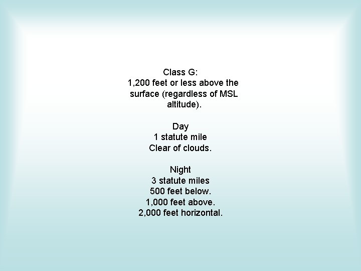 Class G: 1, 200 feet or less above the surface (regardless of MSL altitude). Class G: 1, 200 feet or less above the surface (regardless of MSL altitude).