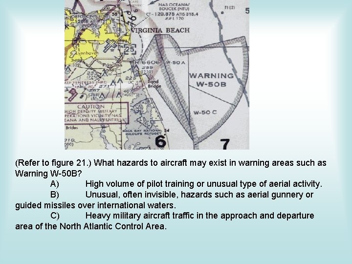(Refer to figure 21. ) What hazards to aircraft may exist in warning areas (Refer to figure 21. ) What hazards to aircraft may exist in warning areas
