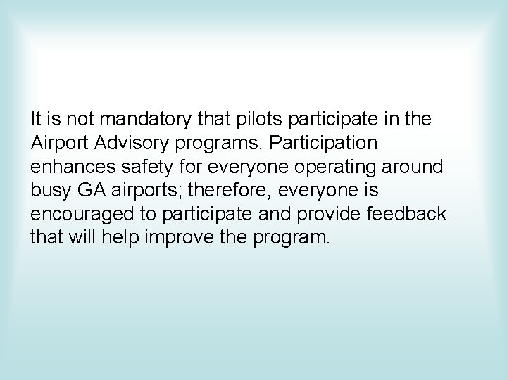 It is not mandatory that pilots participate in the Airport Advisory programs. Participation enhances It is not mandatory that pilots participate in the Airport Advisory programs. Participation enhances