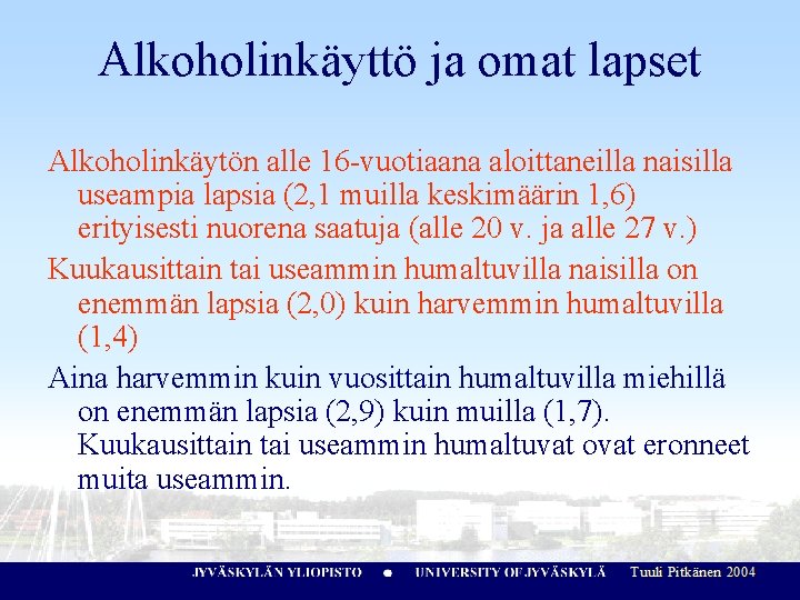 Alkoholinkäyttö ja omat lapset Alkoholinkäytön alle 16 -vuotiaana aloittaneilla naisilla useampia lapsia (2, 1