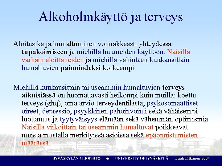 Alkoholinkäyttö ja terveys Aloitusikä ja humaltuminen voimakkaasti yhteydessä tupakoimiseen ja miehillä huumeiden käyttöön. Naisilla