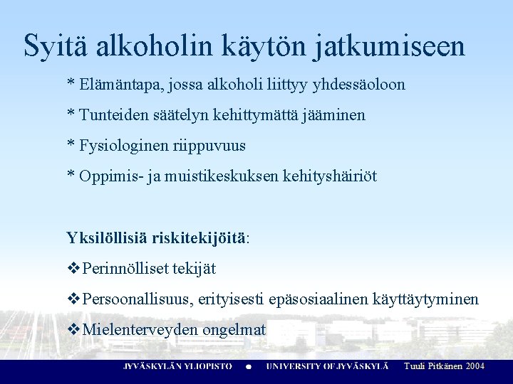 Syitä alkoholin käytön jatkumiseen * Elämäntapa, jossa alkoholi liittyy yhdessäoloon * Tunteiden säätelyn kehittymättä