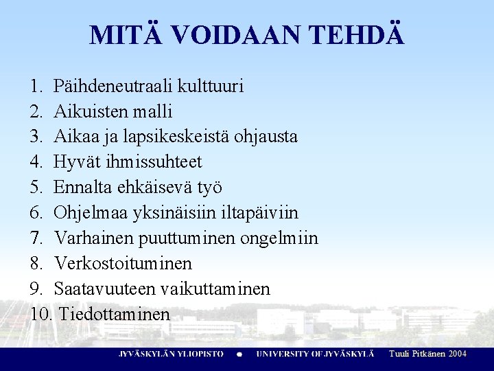 MITÄ VOIDAAN TEHDÄ 1. Päihdeneutraali kulttuuri 2. Aikuisten malli 3. Aikaa ja lapsikeskeistä ohjausta