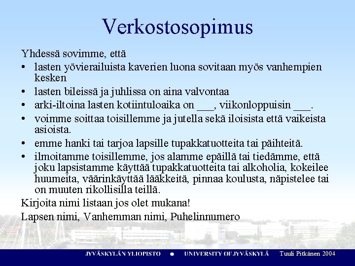 Verkostosopimus Yhdessä sovimme, että • lasten yövierailuista kaverien luona sovitaan myös vanhempien kesken •