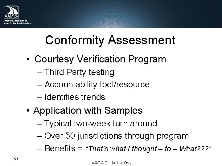 Conformity Assessment • Courtesy Verification Program – Third Party testing – Accountability tool/resource –