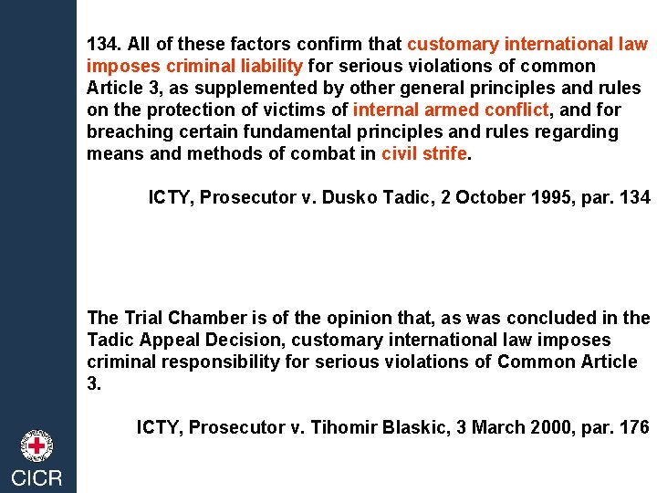 134. All of these factors confirm that customary international law imposes criminal liability for