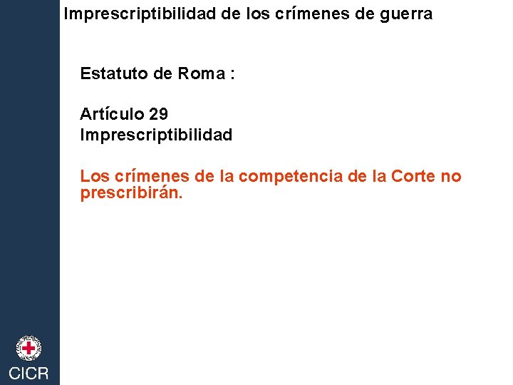 Imprescriptibilidad de los crímenes de guerra Estatuto de Roma : Artículo 29 Imprescriptibilidad Los