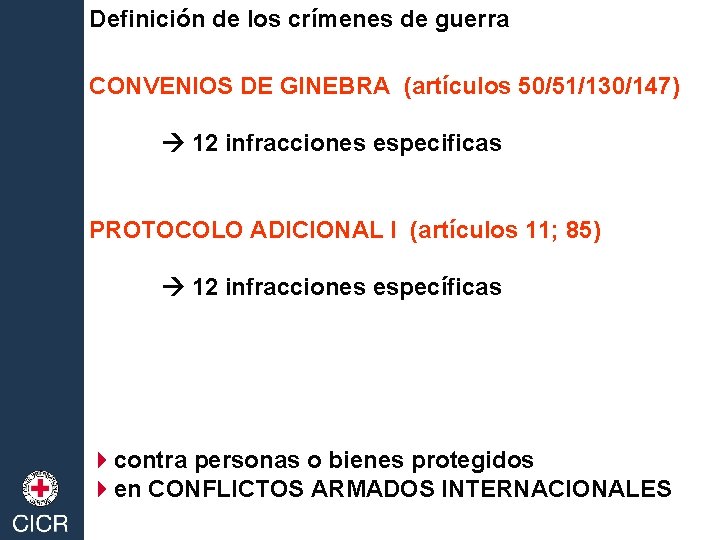 Definición de los crímenes de guerra CONVENIOS DE GINEBRA (artículos 50/51/130/147) 12 infracciones especificas