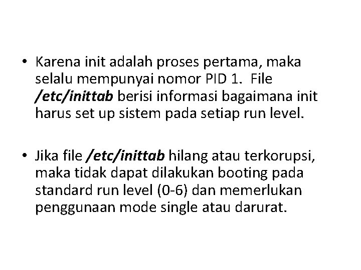  • Karena init adalah proses pertama, maka selalu mempunyai nomor PID 1. File