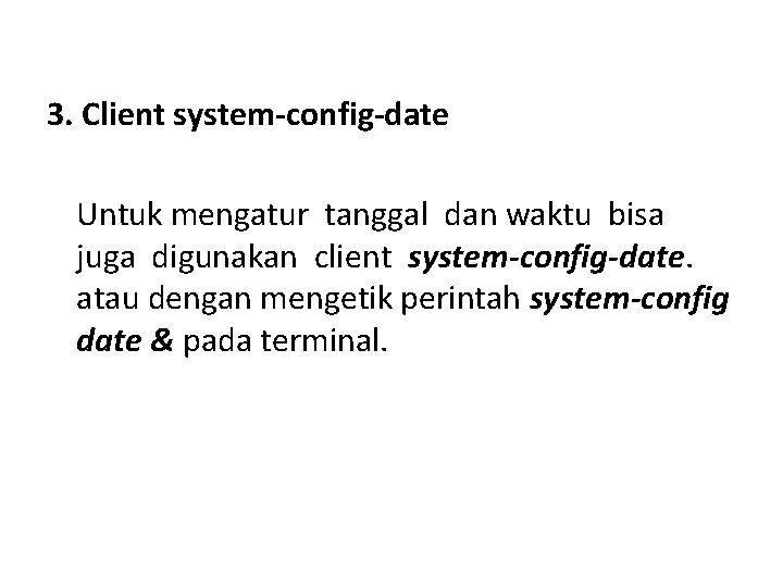 3. Client system-config-date Untuk mengatur tanggal dan waktu bisa juga digunakan client system-config-date. atau