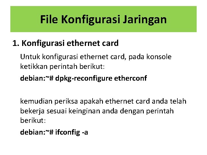 File Konfigurasi Jaringan 1. Konfigurasi ethernet card Untuk konfigurasi ethernet card, pada konsole ketikkan