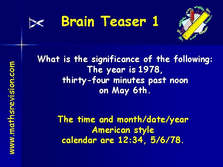 www. mathsrevision. com Brain Teaser 1 What is the significance of the following: The