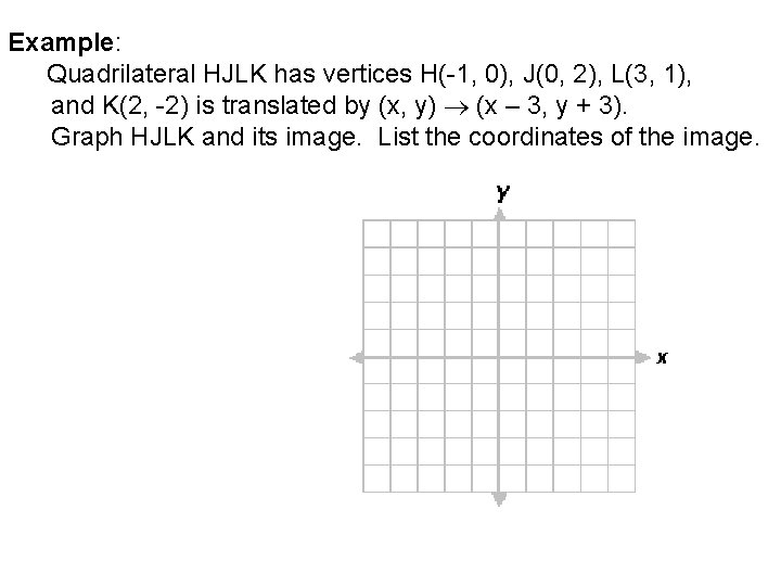 Example: Quadrilateral HJLK has vertices H(-1, 0), J(0, 2), L(3, 1), and K(2, -2)