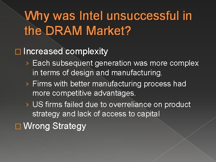 Why was Intel unsuccessful in the DRAM Market? � Increased complexity › Each subsequent