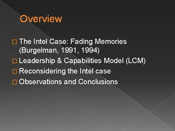 Overview � The Intel Case: Fading Memories (Burgelman, 1991, 1994) � Leadership & Capabilities