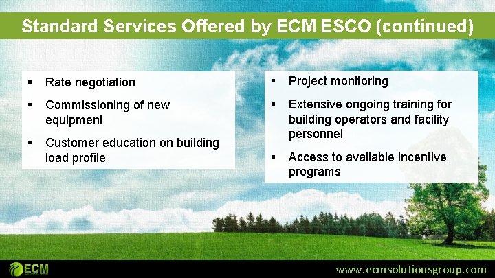 Standard Services Offered by ECM ESCO (continued) § Rate negotiation § Project monitoring §