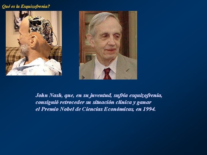 Qué es la Esquizofrenia? John Nash, que, en su juventud, sufría esquizofrenia, consiguió retroceder