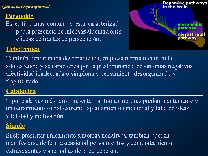 Qué es la Esquizofrenia? Paranoide Es el tipo mas común y está caracterizado por