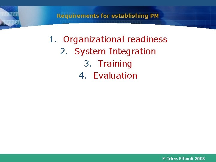 Requirements for establishing PM 1. Organizational readiness 2. System Integration 3. Training 4. Evaluation