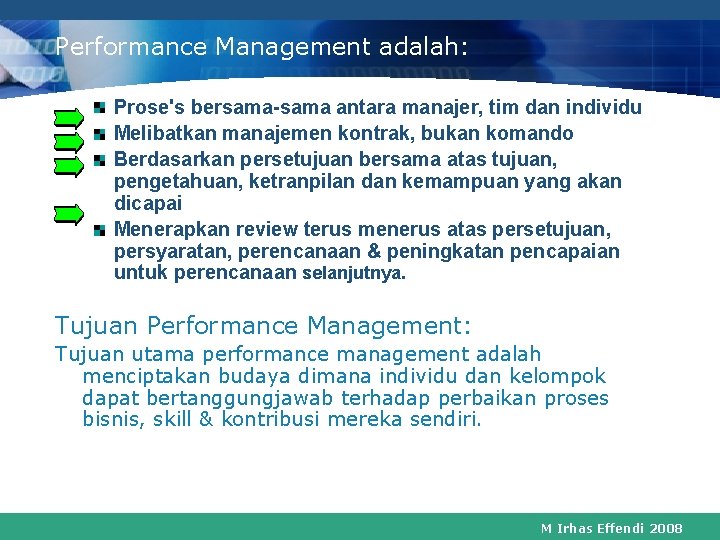 Performance Management adalah: Prose's bersama-sama antara manajer, tim dan individu Melibatkan manajemen kontrak, bukan
