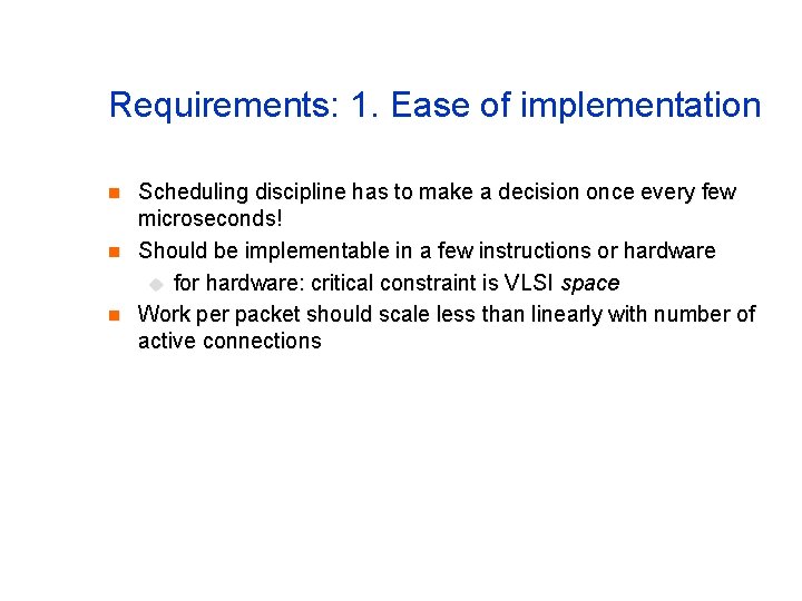 Requirements: 1. Ease of implementation n Scheduling discipline has to make a decision once