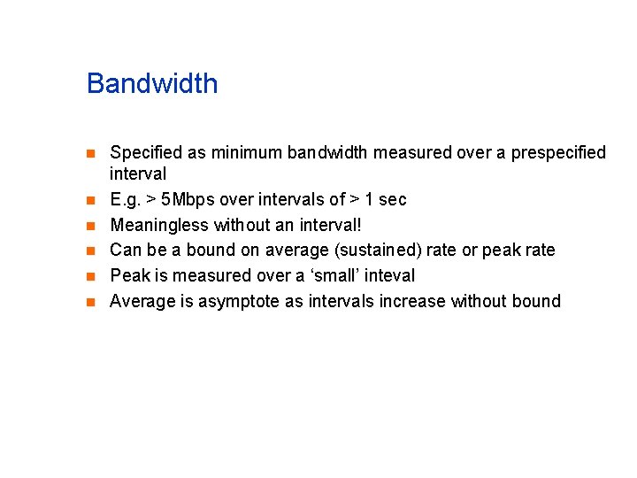 Bandwidth n n n Specified as minimum bandwidth measured over a prespecified interval E.