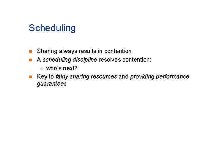 Scheduling n n n Sharing always results in contention A scheduling discipline resolves contention: