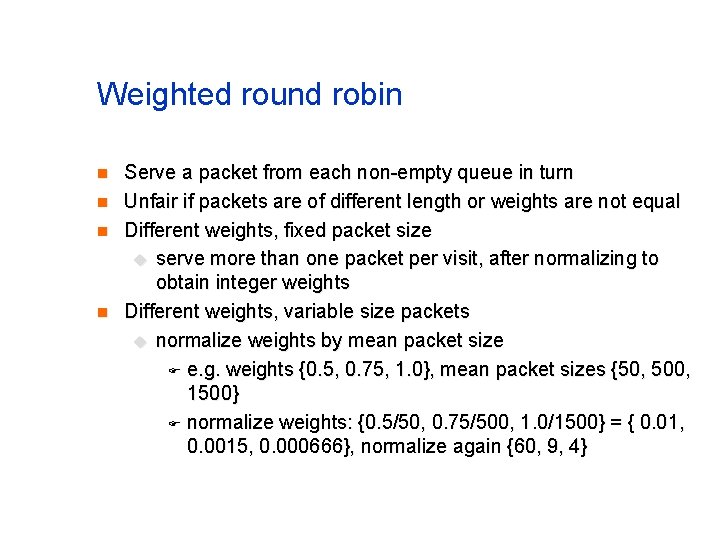 Weighted round robin n n Serve a packet from each non-empty queue in turn