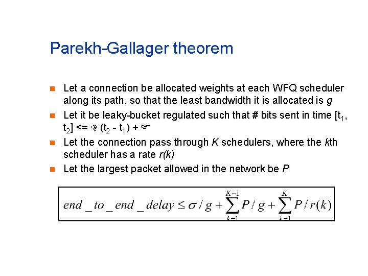 Parekh-Gallager theorem n n Let a connection be allocated weights at each WFQ scheduler