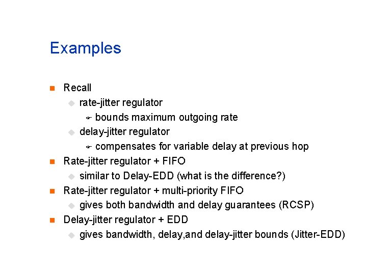 Examples n n Recall u rate-jitter regulator bounds maximum outgoing rate u delay-jitter regulator