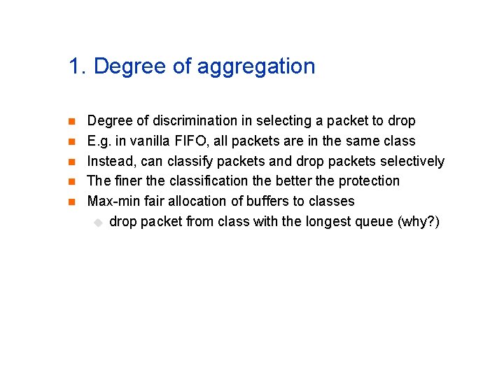 1. Degree of aggregation n n Degree of discrimination in selecting a packet to