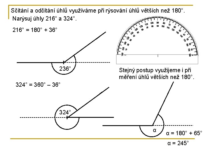 Sčítání a odčítání úhlů využíváme při rýsování úhlů větších než 180°. Narýsuj úhly 216°