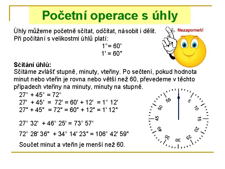 Početní operace s úhly Úhly můžeme početně sčítat, odčítat, násobit i dělit. Při počítání