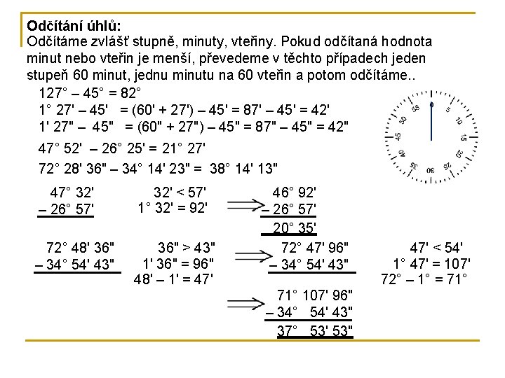 Odčítání úhlů: Odčítáme zvlášť stupně, minuty, vteřiny. Pokud odčítaná hodnota minut nebo vteřin je