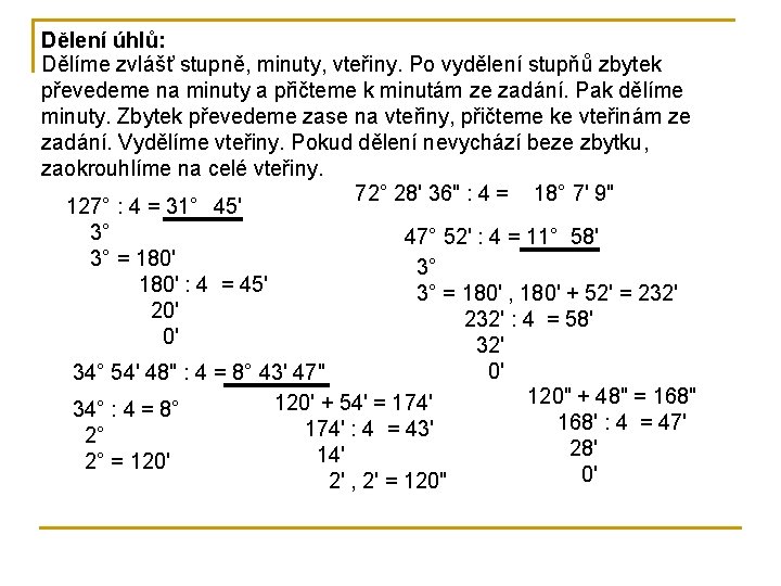 Dělení úhlů: Dělíme zvlášť stupně, minuty, vteřiny. Po vydělení stupňů zbytek převedeme na minuty