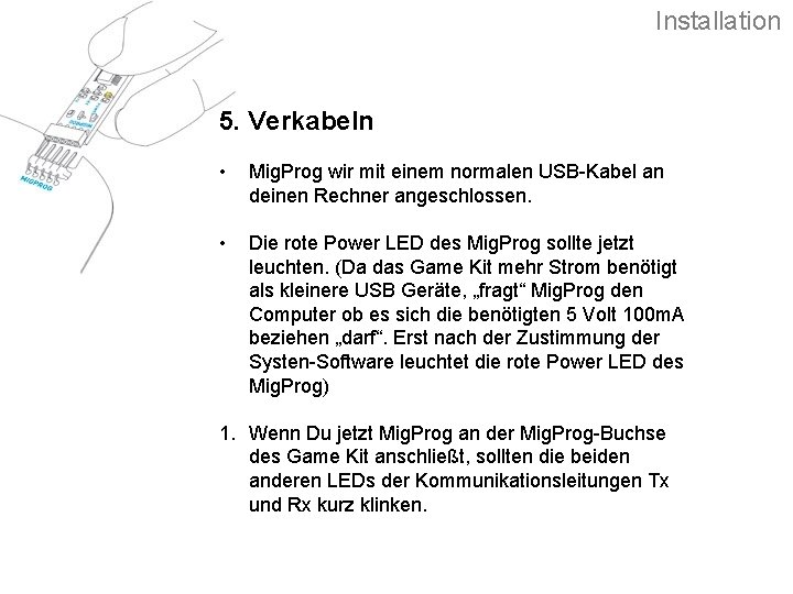 Installation 5. Verkabeln • Mig. Prog wir mit einem normalen USB-Kabel an deinen Rechner