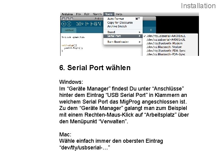 Installation 6. Serial Port wählen Windows: Im “Geräte Manager” findest Du unter “Anschlüsse” hinter