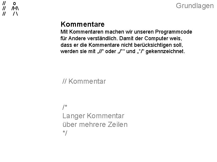 // // // o /H / Grundlagen Kommentare Mit Kommentaren machen wir unseren Programmcode