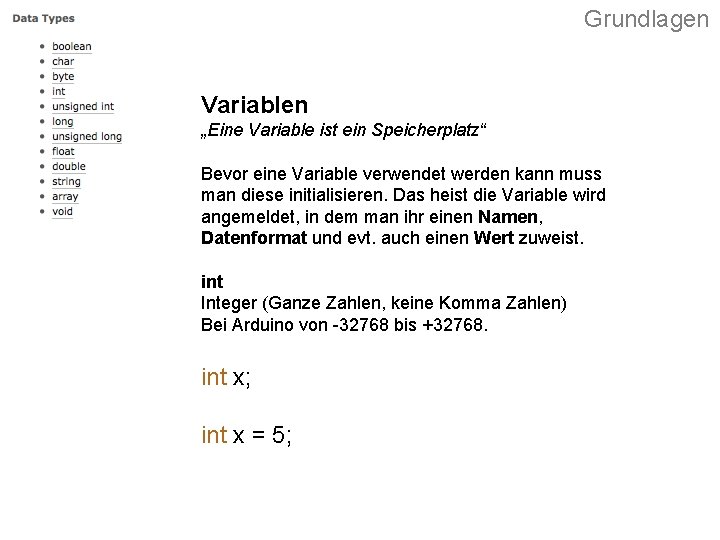 Grundlagen Variablen „Eine Variable ist ein Speicherplatz“ Bevor eine Variable verwendet werden kann muss