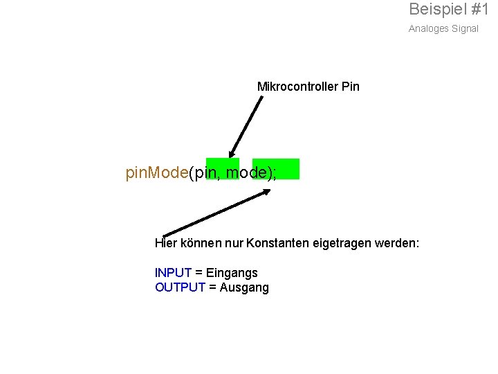 Beispiel #1 Analoges Signal Mikrocontroller Pin pin. Mode(pin, mode); Hier können nur Konstanten eigetragen