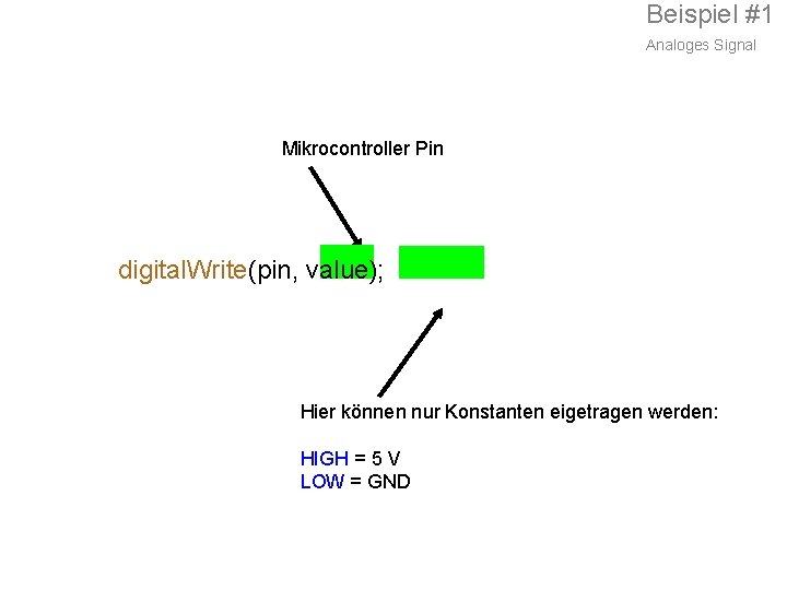 Beispiel #1 Analoges Signal Mikrocontroller Pin digital. Write(pin, value); Hier können nur Konstanten eigetragen