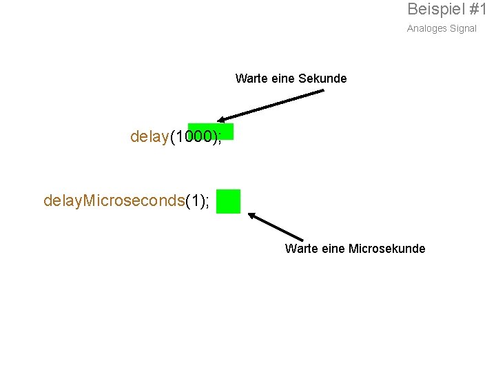 Beispiel #1 Analoges Signal Warte eine Sekunde delay(1000); delay. Microseconds(1); Warte eine Microsekunde 