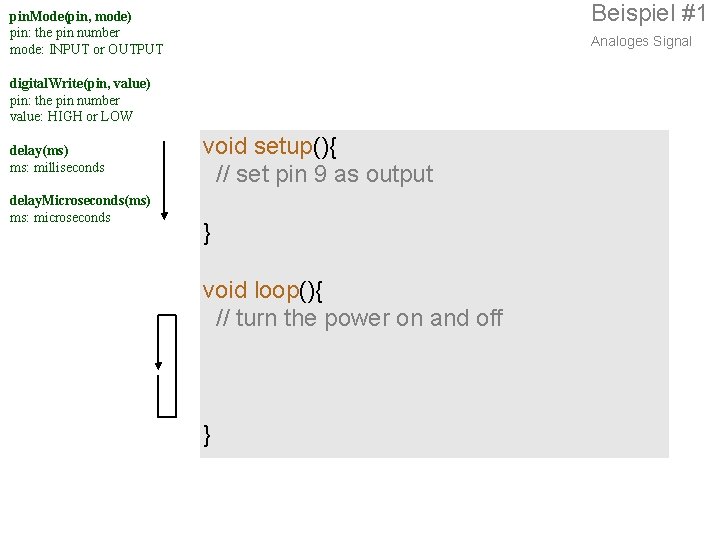 Beispiel #1 pin. Mode(pin, mode) pin: the pin number mode: INPUT or OUTPUT Analoges