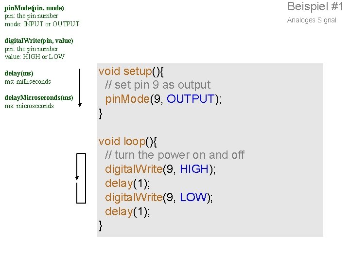 Beispiel #1 pin. Mode(pin, mode) pin: the pin number mode: INPUT or OUTPUT Analoges