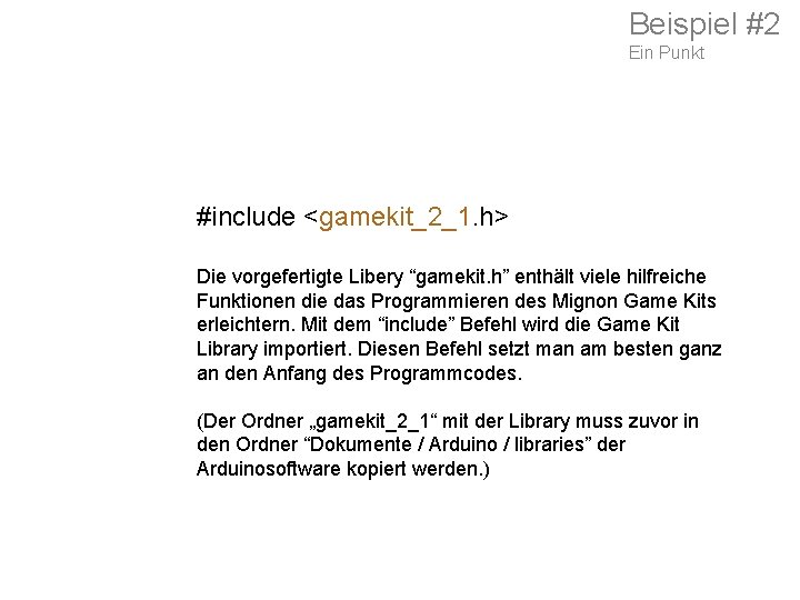 Beispiel #2 Ein Punkt #include <gamekit_2_1. h> Die vorgefertigte Libery “gamekit. h” enthält viele