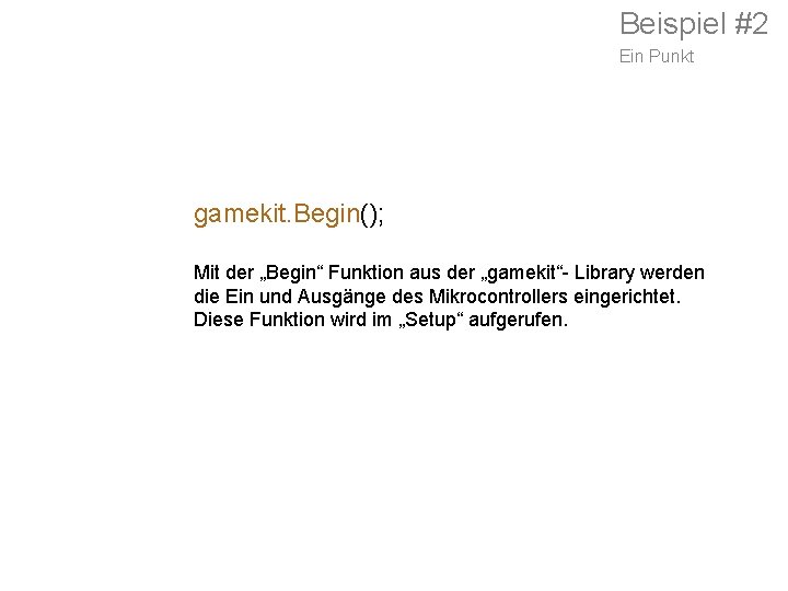 Beispiel #2 Ein Punkt gamekit. Begin(); Mit der „Begin“ Funktion aus der „gamekit“- Library