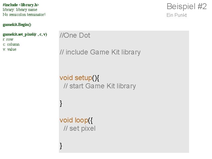 Beispiel #2 #include <library. h> library: library name No semicolon terminator! Ein Punkt gamekit.