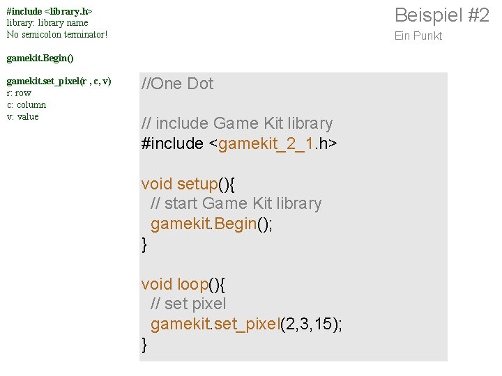 Beispiel #2 #include <library. h> library: library name No semicolon terminator! Ein Punkt gamekit.