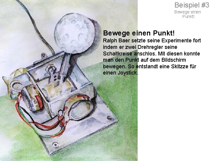 Beispiel #3 Bewege einen Punkt! Ralph Baer setzte seine Experimente fort indem er zwei